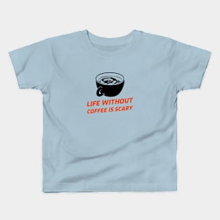 Life Without Coffee Is Scary Kids T-Shirt